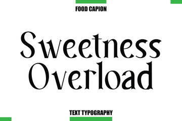 Sweetness Overload Text Typography Food Quote Caption