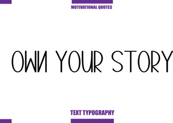 Own Your Story  Modern Calligraphy Text Positive Motivational Slogan