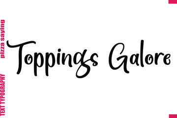 Toppings Galore  Cursive Modern Calligraphy Text Pizza Caption