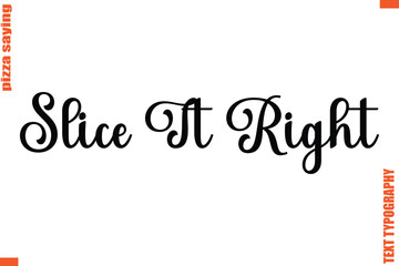Slice It Right Quote in Cursive Text Typography Lettering