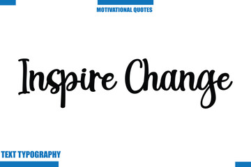 Inspire Change Motivational Caption In Cursive Text Typography