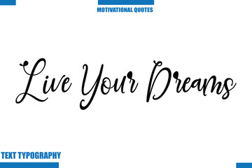 Live Your Dreams Motivational Caption In Cursive Text Typography