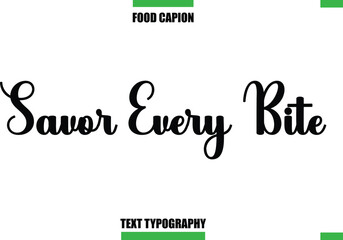 Savor Every BiteText Typography Food Quote Caption