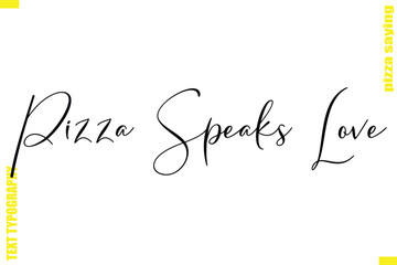 Pizza Speaks Love Modern Typography Hand Lettering Text Pizza Slogan Quote