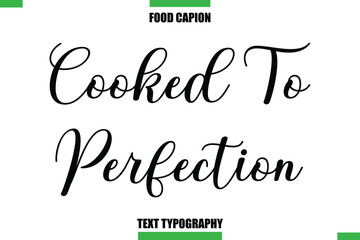 Cooked To PerfectionText Typography Food Quote Caption