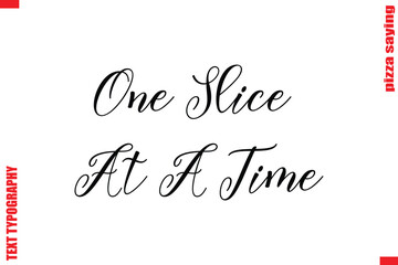 Obraz premium One Slice At A Time Cursive Modern Calligraphy Text Pizza Caption