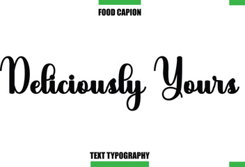 Fototapeta premium Deliciously Yours Text Typography Food Quote Caption