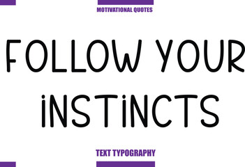 Follow Your Instincts Modern Calligraphy Text Positive Motivational Slogan