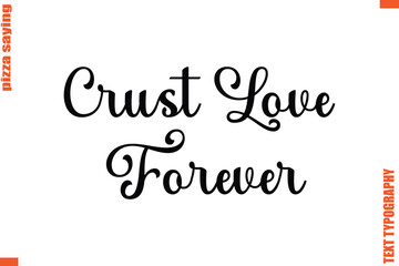 Crust Love Forever Quote in Cursive Text Typography Lettering