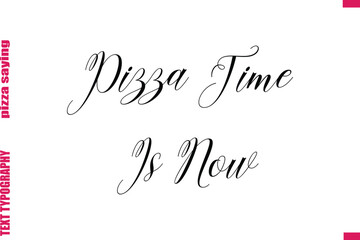 Pizza Time Is Now Cursive Modern Calligraphy Text Pizza Caption