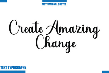 Create Amazing Change Inspirational Saying In Cursive Modern Text Lettering