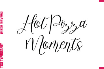 Hot Pizza Moments Cursive Modern Calligraphy Text Pizza Caption