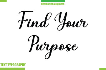 Find Your Purpose  Stylish Typography Text Motivational Quotes