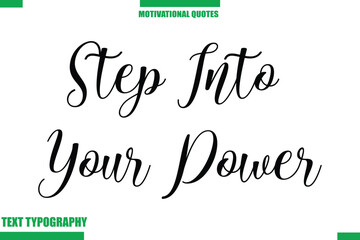 Step Into Your Power Inspirational Saying In Cursive Modern Text Lettering