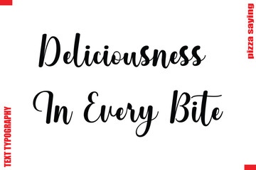 Deliciousness In Every Bite Cursive Modern Calligraphy Text Pizza Caption