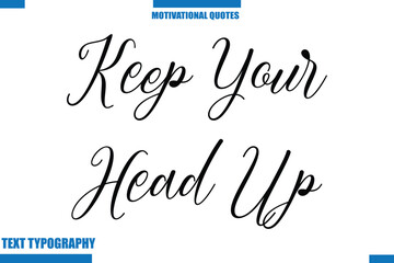  Keep Your Head Up Motivational Caption In Cursive Text Typography