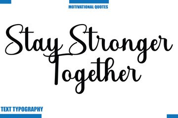 Stay Stronger Together Inspirational Saying In Cursive Modern Text Lettering