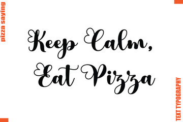 Keep Calm, Eat PizzaQuote in Cursive Text Typography Lettering