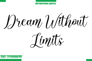 Dream Without Limits Inspirational Saying In Cursive Modern Text Lettering