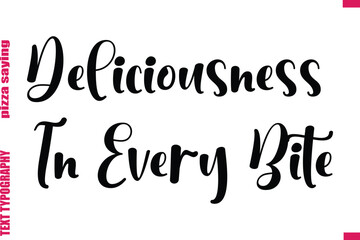 Deliciousness In Every Bite Cursive Modern Calligraphy Text Pizza Caption