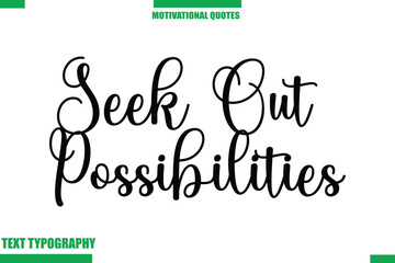 Seek Out PossibilitiesInspirational Saying In Cursive Modern Text Lettering