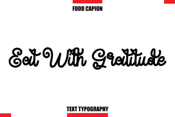Eat With Gratitude Cursive Text Calligraphy Hand Written Lettering Food Saying Quote