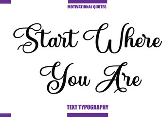 Start Where You Are Modern Calligraphy Text Positive Motivational Slogan