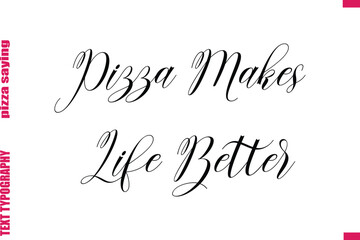 Pizza Makes Life Better Coming Cursive Modern Calligraphy Text Pizza Caption