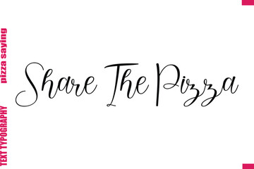 Share The Pizza Cursive Modern Calligraphy Text Pizza Caption