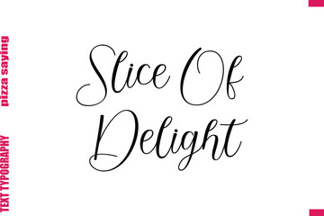 Slice Of Delight Cursive Modern Calligraphy Text Pizza Caption