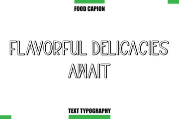 Flavorful Delicacies AwaitText Typography Food Quote Caption