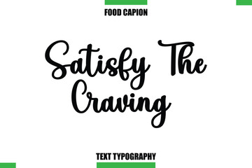 Satisfy The Craving Text Typography Food Quote Caption