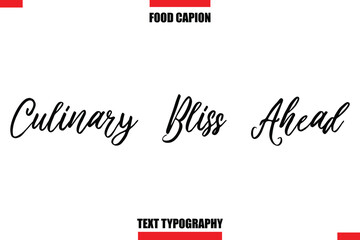 Culinary Bliss Ahead Modern Text Typography Lettering Food Quote