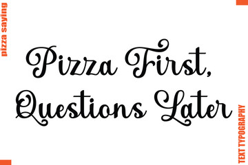 Pizza First, Questions Later Quote in Cursive Text Typography Lettering