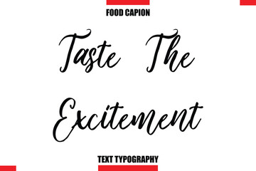 Taste The Excitement Cursive Text Calligraphy Hand Written Lettering Food Saying Quote