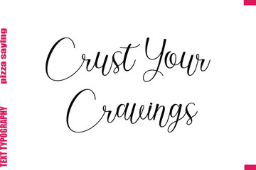 Crust Your Cravings Cursive Modern Calligraphy Text Pizza Caption