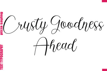 Crusty Goodness Ahead Cursive Modern Calligraphy Text Pizza Caption