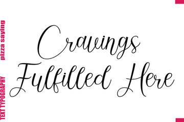 Cravings Fulfilled Here Cursive Modern Calligraphy Text Pizza Caption