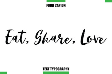Eat, Share, Love Text Typography Food Quote Caption