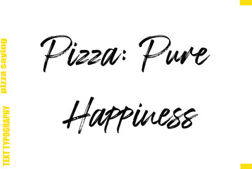Pizza: Pure Happiness Cursive Text Typography Lettering Pizza Saying