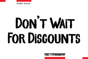  Don’t Wait For Discounts Modern Typography Text For Special Offer Signs