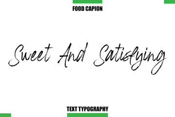 Sweet And Satisfying Text Typography Food Quote Caption
