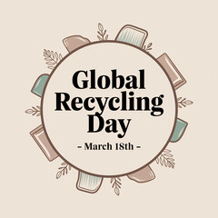 Global Recycling Day - March 18th