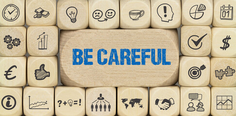 be careful
