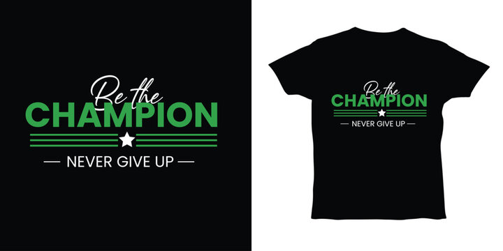 Be the Champion Never Give Up Motivational T-shirt design vector