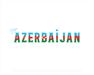 I love AZERBAIJAN, I love AZERBAIJAN typographic design with flag typography and heart on white background, Vector design of I love AZERBAIJAN, AZERBAIJAN National Day Design