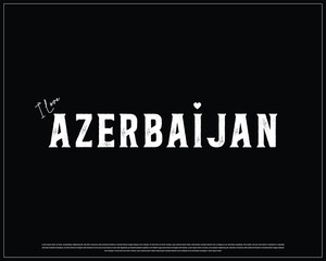 I love AZERBAIJAN, I love AZERBAIJAN typographic design with white typography and heart on black background, Vector design of I love AZERBAIJAN, AZERBAIJAN National Day Design