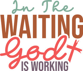 In the waiting God is working