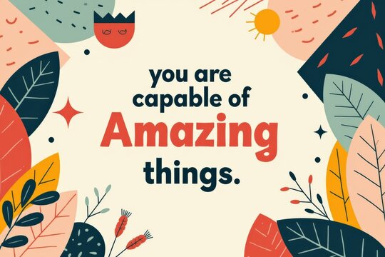 Inspirational Motivational Quote on a Colorful Leafy Background: You Are Capable of Amazing Things - Encouraging Affirmation for All Ages and Genders