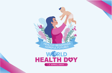 Beautiful World Health Day 7 April 2025 banner design. Healthy Beginnings, Hopeful Futures text with mom and newborn baby symbol. Vector illustration.